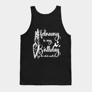 Funny February Is My Birthday Yes The Whole Month Birthday Tank Top